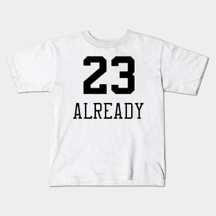 23 Already Kids T-Shirt